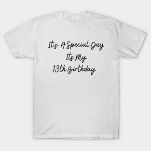 It's A Special Day My 13th Birthday T-Shirt